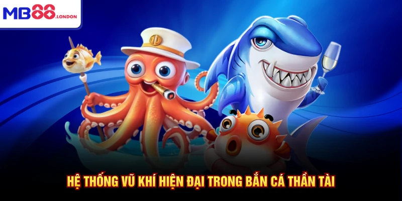 Bắn Cá MB88 2 Hệ thống vũ khí hiện đại trong bắn cá thần tài