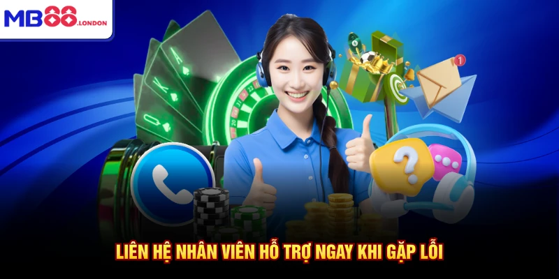 Đăng Nhập MB88 4 Liên hệ nhân viên hỗ trợ ngay khi gặp lỗi