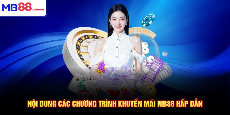 Khuyến Mãi MB88 1 Nội dung các chương trình khuyến mãi MB88 hấp dẫn