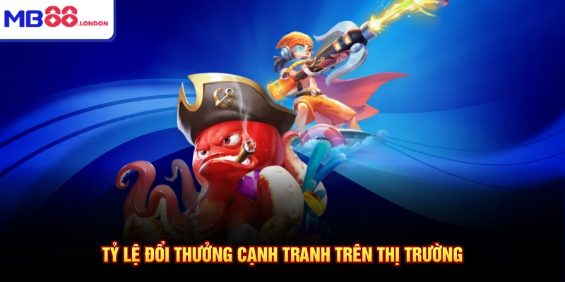 Bắn Cá MB88 4 Tỷ lệ đổi thưởng cạnh tranh trên thị trường